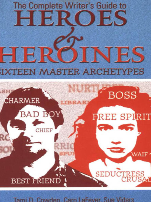 Title details for Complete Writer's Guide to Heroes and Heroines by Tami D. Cowden - Available